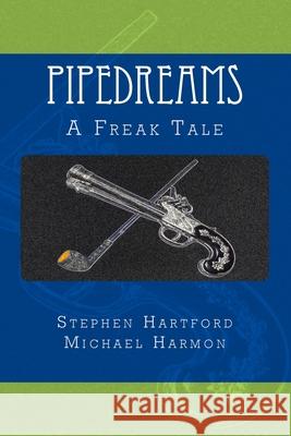 Pipedreams: A Freak Tale Stephen Hartford Michael Harmon 9780615640013 Retrobate Books LLC