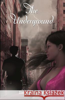 The Underground Ilana Katz Katz 9780615640402 Wild West Publishing