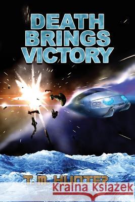 Death Brings Victory T. M. Hunter 9780615641157 T. M. Hunter