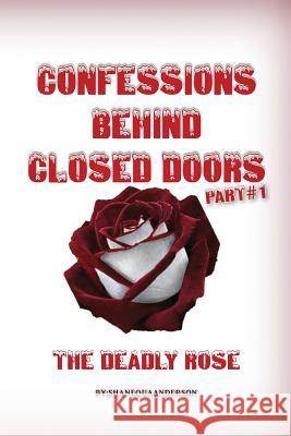 Confessions Behind Closed Doors/ THE DEADLY ROSE Anderson, Shanequa 9780615641287 Confessions Publication