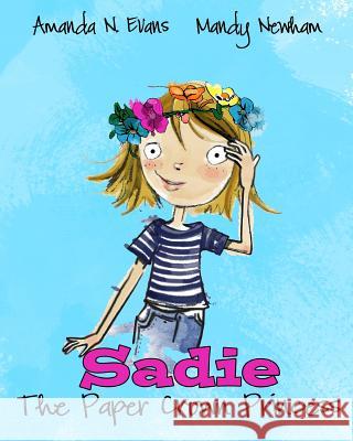 Sadie: The Paper Crown Princess Amanda N. Evans 9780615641348