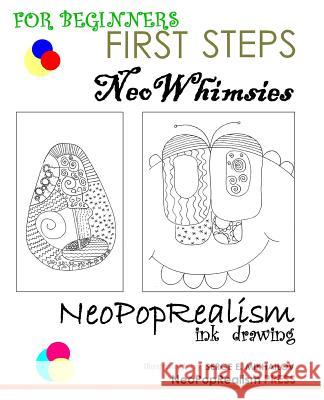 First Steps: NeoWhimsies: NeoPopRealism Ink Drawing for Beginners Neopoprealism Press, Serge E Mikhailov 9780615641553 Neopoprealism Press