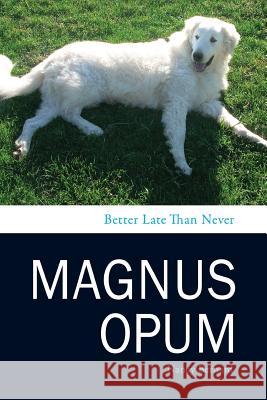 Magnus Opum: Better Late Than Never Nancy E. Bernard 9780615642901 Miz Bernard