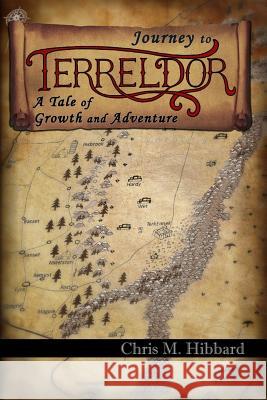 Journey to Terreldor: A Tale of Growth and Adventure Chris M. Hibbard 9780615643823 Terreldor Press