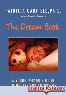 The Dream Book: A Young Person's Guide to Understanding Dreams Patricia Garfiel 9780615644127 Patricia Garfield's Center for Creative Dream