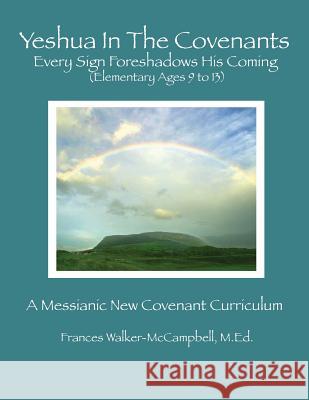 Yeshua in the Covenants: Every Sign Foreshadows His Coming Frances Walker-McCampbell 9780615645568 Messianic Publishers