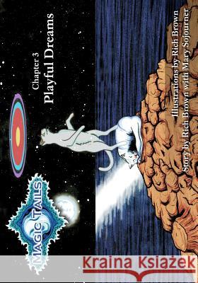 Magic Tails Chapter 3: Playful Dreams Rich Brown 9780615646428 Abydos Enterprises