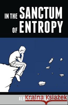 In the Sanctum of Entropy Aldric J. Saucier 9780615646480