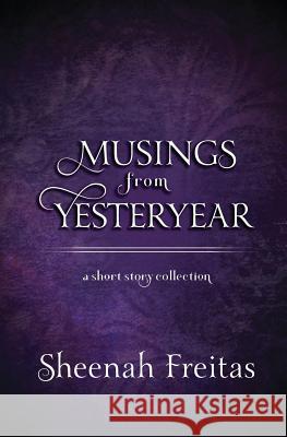 Musings from Yesteryear: A short story antholgoy Freitas, Sheenah 9780615648071 Paper Crane Books