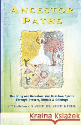 Ancestor Paths: Honoring our Ancestors and Guardian Spirits Through Prayers, Rituals, and Offerings (2nd Edition) Aladokun 9780615648637 Oba Ilari Aladokun