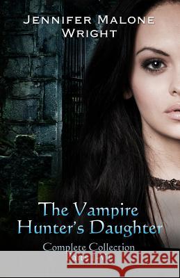 The Vampire Hunter's Daughter The Complete Collection Author Services, Accentuate 9780615650081 Jennichad Books