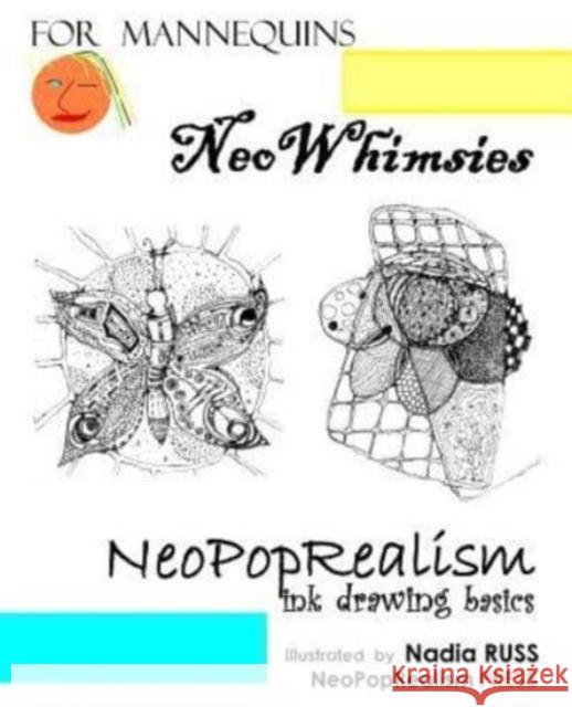 NeoWhimsies: NeoPopRealism Ink Drawing Basics for Mannequins Neopoprealism Press, Nadia Russ 9780615651859 Neopoprealism Press