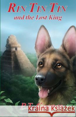 Rin Tin Tin and the Lost King MR P. T. Cooper 9780615651910 Autumn Breeze Publishing, LLC