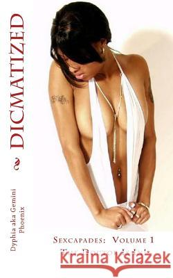 Dicmatized: Sexcapades Volume 1: The Doctor Is In!  9780615652696 Gemini Phoenix Publishing Co.