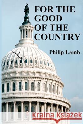For the Good of the Country Philip D. Lamb 9780615652733 Political Intrigue