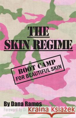 The Skin Regime: Boot Camp for Beautiful Skin Dana Ramos 9780615653174 Verve Productions, LLC