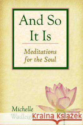 . . . and So It Is: Meditations for the Soul Michelle Wadleigh Suzanne Wegner Reeds 9780615653266 Michelle Wadleigh