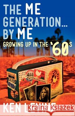 The Me Generation... By Me (Growing Up in the '60s) Levine, Ken 9780615653525