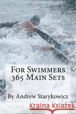 For Swimmers 365 Main Sets Andrew Starykowicz 9780615654102 For Swimmers 365 Main Sets
