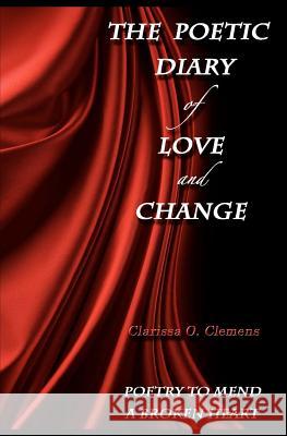 The Poetic Diary of Love and Change Clarissa O. Clemens 9780615657493 Pleasure Portal Press