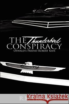 The Thunderbird Conspiracy: 50th Anniversary of JFK murder Price, R. K. 9780615658353 Quiet Owl Books