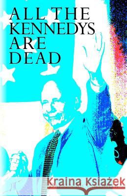 All The Kennedys Are Dead McCollester, Darren 9780615658971 Drm Publishing