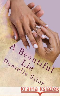 A Beautiful Lie Danielle Siler 9780615659633