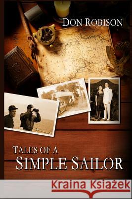 Tales of a Simple Sailor: My (Essentially) True Maritime Misadventures Don Robison 9780615660394 Tales of a Simple Sailor