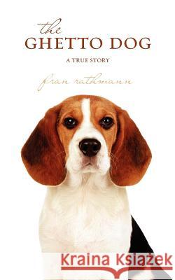The Ghetto Dog: a true story Rathmann, Fran 9780615660448 Bandera Press