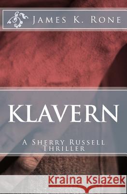 Klavern: A Sherry Russell Thriller James K. Rone 9780615661681 Arno Press