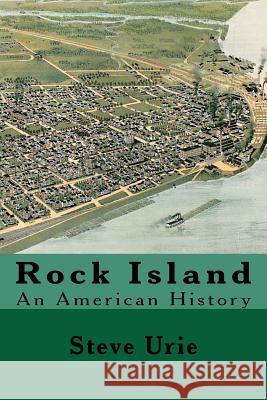 Rock Island: An American History Steve Urie 9780615661827