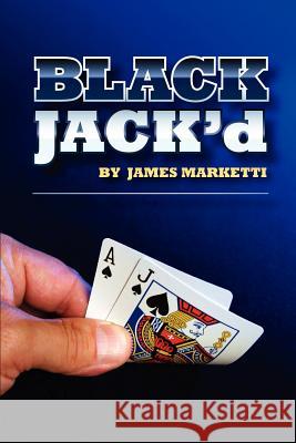 Blackjack'D James Marketti 9780615663654 James P. Marketti D/B/A Winnebago Publishing 