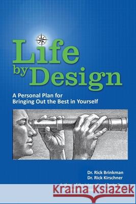 Life by Design: A Personal Plan to Bring Out the Best in Yourself Rick Kirschner Rick Brinkman 9780615664699 Rick Brinkman Productions