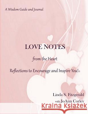 LOVE NOTES from the Heart: Reflections to Encourage and Inspire You! Corley, Joann 9780615666020