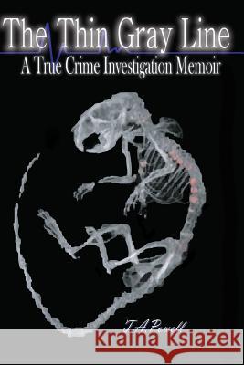 The Thin Gray Line: A True Crime Investigation Memoir MS T. a. Powell 9780615666686 Brownstone Literary Works