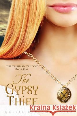The Gypsy Thief: The Talisman Trilogy Kellie Bellamy Tayer 9780615667744