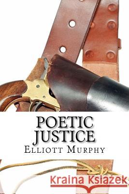 Poetic Justice MR Elliott James Murphy 9780615669090