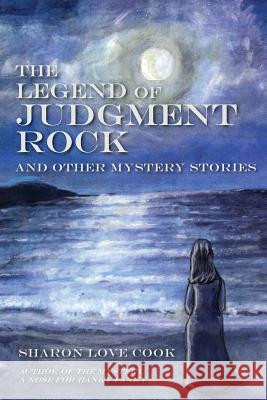 The Legend of Judgment Rock and Other Mystery Stories Sharon Love Cook 9780615669717