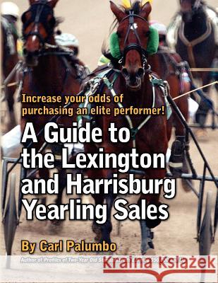 A Guide to the Lexington and Harrisburg Yearling Sales Carl Palumbo 9780615669816 Mane Street Publications