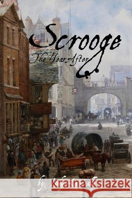 Scrooge: The Year After Judy L 9780615669991