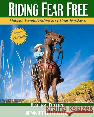 Riding Fear Free: Help for Fearful Riders and Their Teachers Laura Daley Jennifer Becton Jody Lyons 9780615671734 Whiteley Press