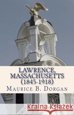 Lawrence, Massachusetts (1845-1918): a concise history Godsey, J. 9780615671949 Sicpress.com
