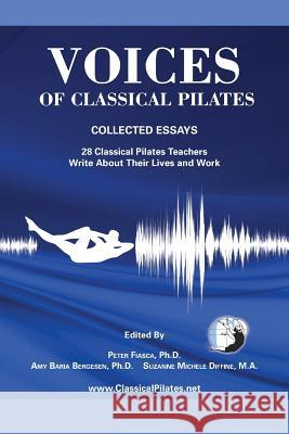 Voices of Classical Pilates Peter Fiasca Amy Bergesen Suzanne Diffine 9780615672380 Peter Fiasca