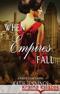 When Empires Fall: A Vasser Legacy Novel Katie Jennings 9780615673530