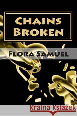 Chains Broken: Matters of the Heart Flora Samuel 9780615674001 Flora Samuel