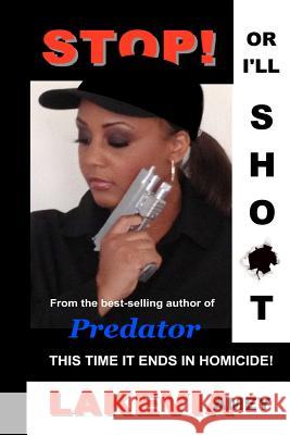 Stop! Or I'll Shoot!: This time it ends in homicide Amey, Lakevia 9780615674223 Vienna Schilling Books