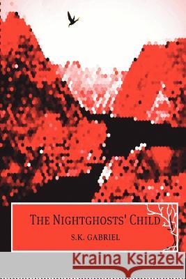 The Nightghosts' Child S. K. Gabriel 9780615675275 Futurological Press