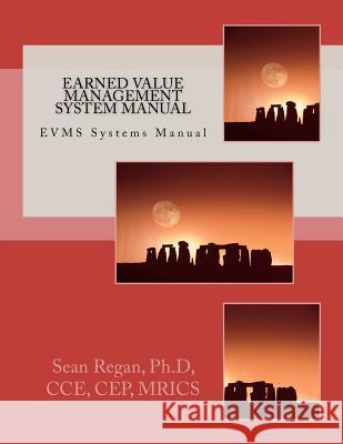 Earned Value Management System Manual: EVMS Systems Manual Regan, Sean Thomas 9780615676210 Lgm International, LLC