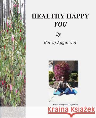 Healthy Happy You MR Balraj Aggarwal 9780615676241 Balraj Aggarwal