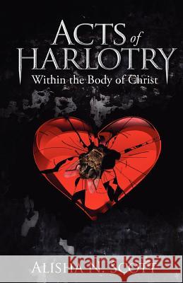 Acts of Harlotry: Within the Body of Christ Alisha N. Scott 9780615676289 Nabi House Publishing